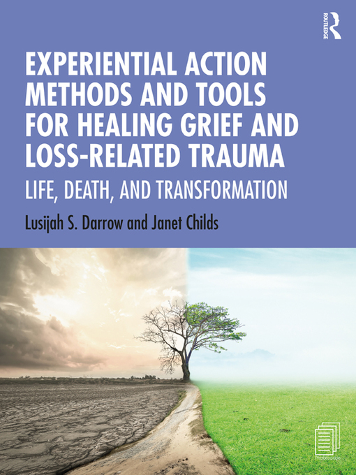 Title details for Experiential Action Methods and Tools for Healing Grief and Loss-Related Trauma by Lusijah S. Darrow - Available